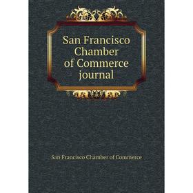 Книга San Francisco Chamber of Commerce journal. San Francisco Chamber of Commerce
Книга San Francisco Chamber of Commerce journal. San Francisco Chamber of Commerce