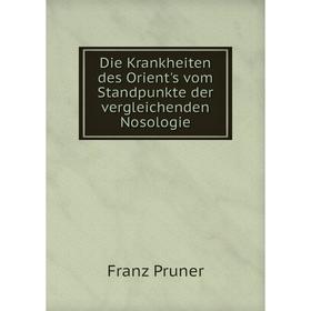 Книга Die Krankheiten des Orient's vom Standpunkte der vergleichenden Nosologie. Franz Pruner
Книга Die Krankheiten des Orient's vom Standpunkte der vergleichenden Nosologie. Franz Pruner
