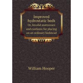 Книга Improved hydrostatic beds. Or, Invalid mattresses and cushions for placing on an ordinary bedstead. William Hooper
Книга Improved hydrostatic beds. Or, Invalid mattresses and cushions for placing on an ordinary bedstead. William Hooper
