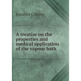 Книга A treatise on the properties and medical application of the vapour bath. Joannes Gibney
Книга A treatise on the properties and medical application of the vapour bath. Joannes Gibney
