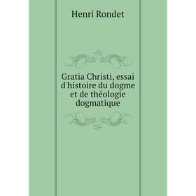 Книга Gratia Christi, essai d'histoire du dogme et de théologie dogmatique. Henri Rondet
Книга Gratia Christi, essai d'histoire du dogme et de théologie dogmatique. Henri Rondet