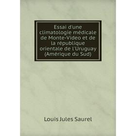 Книга Essai d'une climatologie médicale de Monte-Video et de la république orientale de l'Uruguay (Amérique du Sud). Louis Jules Saurel
Книга Essai d'une climatologie médicale de Monte-Video et de la république orientale de l'Uruguay (Amérique du Sud). Louis Jules Saurel