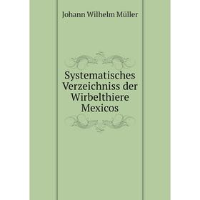 Книга Systematisches Verzeichniss der Wirbelthiere Mexicos. Johann Wilhelm Müller
Книга Systematisches Verzeichniss der Wirbelthiere Mexicos. Johann Wilhelm Müller