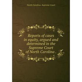 Книга Reports of cases in equity, argued and determined in the Supreme Court of North Carolina. North Carolina. Supreme Court
Книга Reports of cases in equity, argued and determined in the Supreme Court of North Carolina. North Carolina. Supreme Court