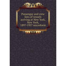 Книга Passenger and crew lists of vessels arriving at New York, New York, 1897-1957 microform
Книга Passenger and crew lists of vessels arriving at New York, New York, 1897-1957 microform