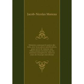 Книга Mémoire contenant le précis des faits, avec leurs pieces justificatives, pour servir de réponse aux Observations envoyées par les ministres d'An
Книга Mémoire contenant le précis des faits, avec leurs pieces justificatives, pour servir de réponse aux Observations envoyées par les ministres d'An
