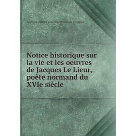 Книга Notice historique sur la vie et les oeuvres de Jacques Le Lieur, poète normand du XVIe siècle
Книга Notice historique sur la vie et les oeuvres de Jacques Le Lieur, poète normand du XVIe siècle