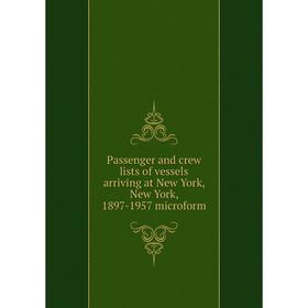 Книга Passenger and crew lists of vessels arriving at New York, New York, 1897-1957 microform
Книга Passenger and crew lists of vessels arriving at New York, New York, 1897-1957 microform