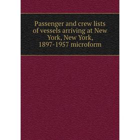 Книга Passenger and crew lists of vessels arriving at New York, New York, 1897-1957 microform
Книга Passenger and crew lists of vessels arriving at New York, New York, 1897-1957 microform