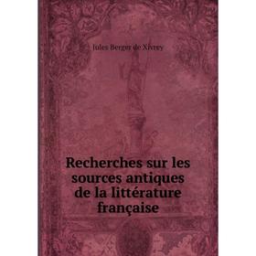 Книга Recherches sur les sources antiques de la littérature française. Jules Berger de Xivrey
Книга Recherches sur les sources antiques de la littérature française. Jules Berger de Xivrey