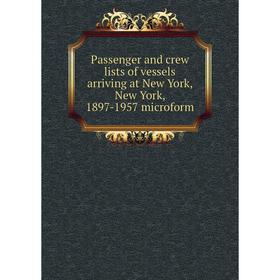 Книга Passenger and crew lists of vessels arriving at New York, New York, 1897-1957 microform
Книга Passenger and crew lists of vessels arriving at New York, New York, 1897-1957 microform
