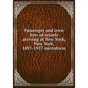 Книга Passenger and crew lists of vessels arriving at New York, New York, 1897-1957 microform
Книга Passenger and crew lists of vessels arriving at New York, New York, 1897-1957 microform