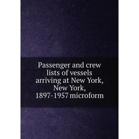 Книга Passenger and crew lists of vessels arriving at New York, New York, 1897-1957 microform
Книга Passenger and crew lists of vessels arriving at New York, New York, 1897-1957 microform