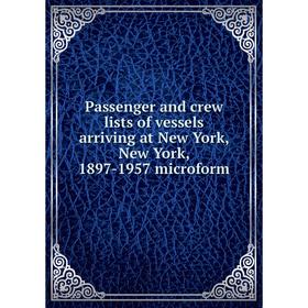Книга Passenger and crew lists of vessels arriving at New York, New York, 1897-1957 microform
Книга Passenger and crew lists of vessels arriving at New York, New York, 1897-1957 microform