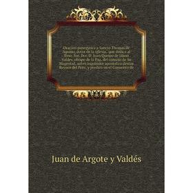 Книга Oracion panegyrica a Sancto Thomas de Aquino, dotor de la iglesia, que dedica al Ilmo Sor Dor D Iuan Queipo de Llano Valdes, obispo de la Paz
Книга Oracion panegyrica a Sancto Thomas de Aquino, dotor de la iglesia, que dedica al Ilmo Sor Dor D Iuan Queipo de Llano Valdes, obispo de la Paz