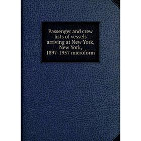 Книга Passenger and crew lists of vessels arriving at New York, New York, 1897-1957 microform
Книга Passenger and crew lists of vessels arriving at New York, New York, 1897-1957 microform