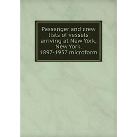 Книга Passenger and crew lists of vessels arriving at New York, New York, 1897-1957 microform
Книга Passenger and crew lists of vessels arriving at New York, New York, 1897-1957 microform