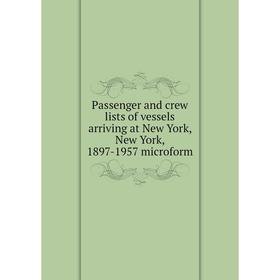 Книга Passenger and crew lists of vessels arriving at New York, New York, 1897-1957 microform
Книга Passenger and crew lists of vessels arriving at New York, New York, 1897-1957 microform