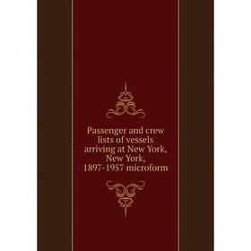 Книга Passenger and crew lists of vessels arriving at New York, New York, 1897-1957 microform
Книга Passenger and crew lists of vessels arriving at New York, New York, 1897-1957 microform