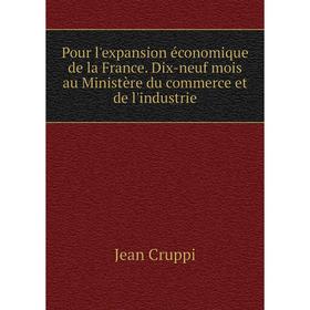 Книга Pour l'expansion économique de la France. Dix-neuf mois au Ministère du commerce et de l'industrie. Jean Cruppi
Книга Pour l'expansion économique de la France. Dix-neuf mois au Ministère du commerce et de l'industrie. Jean Cruppi