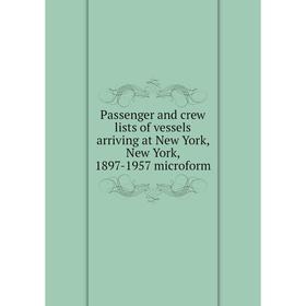 Книга Passenger and crew lists of vessels arriving at New York, New York, 1897-1957 microform
Книга Passenger and crew lists of vessels arriving at New York, New York, 1897-1957 microform