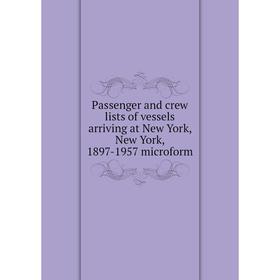 Книга Passenger and crew lists of vessels arriving at New York, New York, 1897-1957 microform
Книга Passenger and crew lists of vessels arriving at New York, New York, 1897-1957 microform