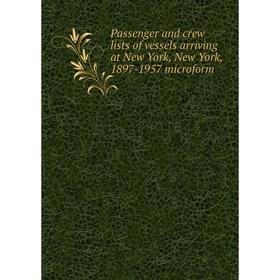 Книга Passenger and crew lists of vessels arriving at New York, New York, 1897-1957 microform
Книга Passenger and crew lists of vessels arriving at New York, New York, 1897-1957 microform