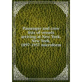 Книга Passenger and crew lists of vessels arriving at New York, New York, 1897-1957 microform
Книга Passenger and crew lists of vessels arriving at New York, New York, 1897-1957 microform