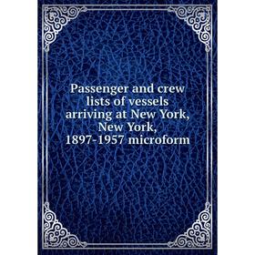 Книга Passenger and crew lists of vessels arriving at New York, New York, 1897-1957 microform
Книга Passenger and crew lists of vessels arriving at New York, New York, 1897-1957 microform