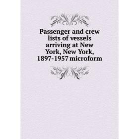 Книга Passenger and crew lists of vessels arriving at New York, New York, 1897-1957 microform
Книга Passenger and crew lists of vessels arriving at New York, New York, 1897-1957 microform