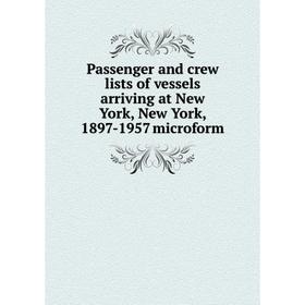 Книга Passenger and crew lists of vessels arriving at New York, New York, 1897-1957 microform
Книга Passenger and crew lists of vessels arriving at New York, New York, 1897-1957 microform