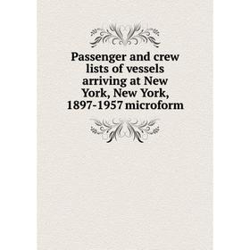 Книга Passenger and crew lists of vessels arriving at New York, New York, 1897-1957 microform
Книга Passenger and crew lists of vessels arriving at New York, New York, 1897-1957 microform