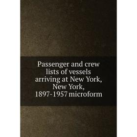 Книга Passenger and crew lists of vessels arriving at New York, New York, 1897-1957 microform
Книга Passenger and crew lists of vessels arriving at New York, New York, 1897-1957 microform