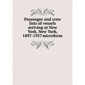 Книга Passenger and crew lists of vessels arriving at New York, New York, 1897-1957 microform
Книга Passenger and crew lists of vessels arriving at New York, New York, 1897-1957 microform