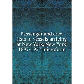 Книга Passenger and crew lists of vessels arriving at New York, New York, 1897-1957 microform
Книга Passenger and crew lists of vessels arriving at New York, New York, 1897-1957 microform