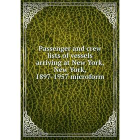 Книга Passenger and crew lists of vessels arriving at New York, New York, 1897-1957 microform
Книга Passenger and crew lists of vessels arriving at New York, New York, 1897-1957 microform
