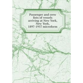 Книга Passenger and crew lists of vessels arriving at New York, New York, 1897-1957 microform
Книга Passenger and crew lists of vessels arriving at New York, New York, 1897-1957 microform