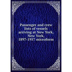 Книга Passenger and crew lists of vessels arriving at New York, New York, 1897-1957 microform
Книга Passenger and crew lists of vessels arriving at New York, New York, 1897-1957 microform