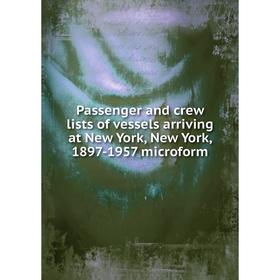 Книга Passenger and crew lists of vessels arriving at New York, New York, 1897-1957 microform
Книга Passenger and crew lists of vessels arriving at New York, New York, 1897-1957 microform