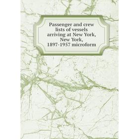 Книга Passenger and crew lists of vessels arriving at New York, New York, 1897-1957 microform
Книга Passenger and crew lists of vessels arriving at New York, New York, 1897-1957 microform