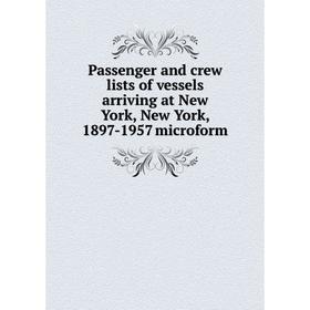 Книга Passenger and crew lists of vessels arriving at New York, New York, 1897-1957 microform
Книга Passenger and crew lists of vessels arriving at New York, New York, 1897-1957 microform