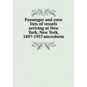 Книга Passenger and crew lists of vessels arriving at New York, New York, 1897-1957 microform
Книга Passenger and crew lists of vessels arriving at New York, New York, 1897-1957 microform