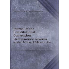 Книга Journal of the Constitutional Conventionwhich convened at Alexandria on the 13th day of February 1864
Книга Journal of the Constitutional Conventionwhich convened at Alexandria on the 13th day of February 1864