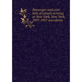 Книга Passenger and crew lists of vessels arriving at New York, New York, 1897-1957 microform
Книга Passenger and crew lists of vessels arriving at New York, New York, 1897-1957 microform