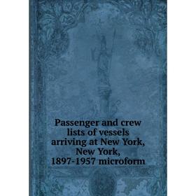 Книга Passenger and crew lists of vessels arriving at New York, New York, 1897-1957 microform
Книга Passenger and crew lists of vessels arriving at New York, New York, 1897-1957 microform