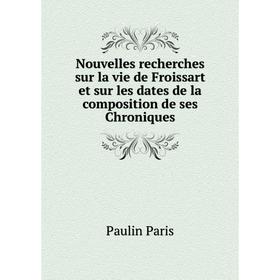 Книга Nouvelles recherches sur la vie de Froissart et sur les dates de la composition de ses Chroniques
Книга Nouvelles recherches sur la vie de Froissart et sur les dates de la composition de ses Chroniques