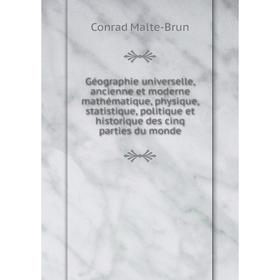 Книга Géographie universelle, ancienne et moderne mathématique, physique, statistique, politique et historique des cinq parties du monde. Conrad Malte
Книга Géographie universelle, ancienne et moderne mathématique, physique, statistique, politique et historique des cinq parties du monde. Conrad Malte