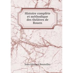 Книга Histoire complète et méthodique des théâtres de Rouen. Jules Edouard Bouteiller
Книга Histoire complète et méthodique des théâtres de Rouen. Jules Edouard Bouteiller
