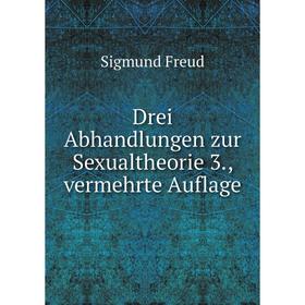 Книга Drei Abhandlungen zur Sexualtheorie 3., vermehrte Auflage. Sigmund Freud
Книга Drei Abhandlungen zur Sexualtheorie 3., vermehrte Auflage. Sigmund Freud