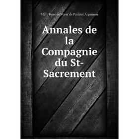 Книга Annales de la Compagnie du St - Sacrement. Marc René de Voyer de Paulmy Argenson
Книга Annales de la Compagnie du St - Sacrement. Marc René de Voyer de Paulmy Argenson